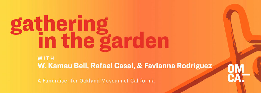 Gathering in the Garden with W. Kamau Bell, Rafael Casal, & Favianna Rodriguez | A Fundraiser for Oakland Museum of California