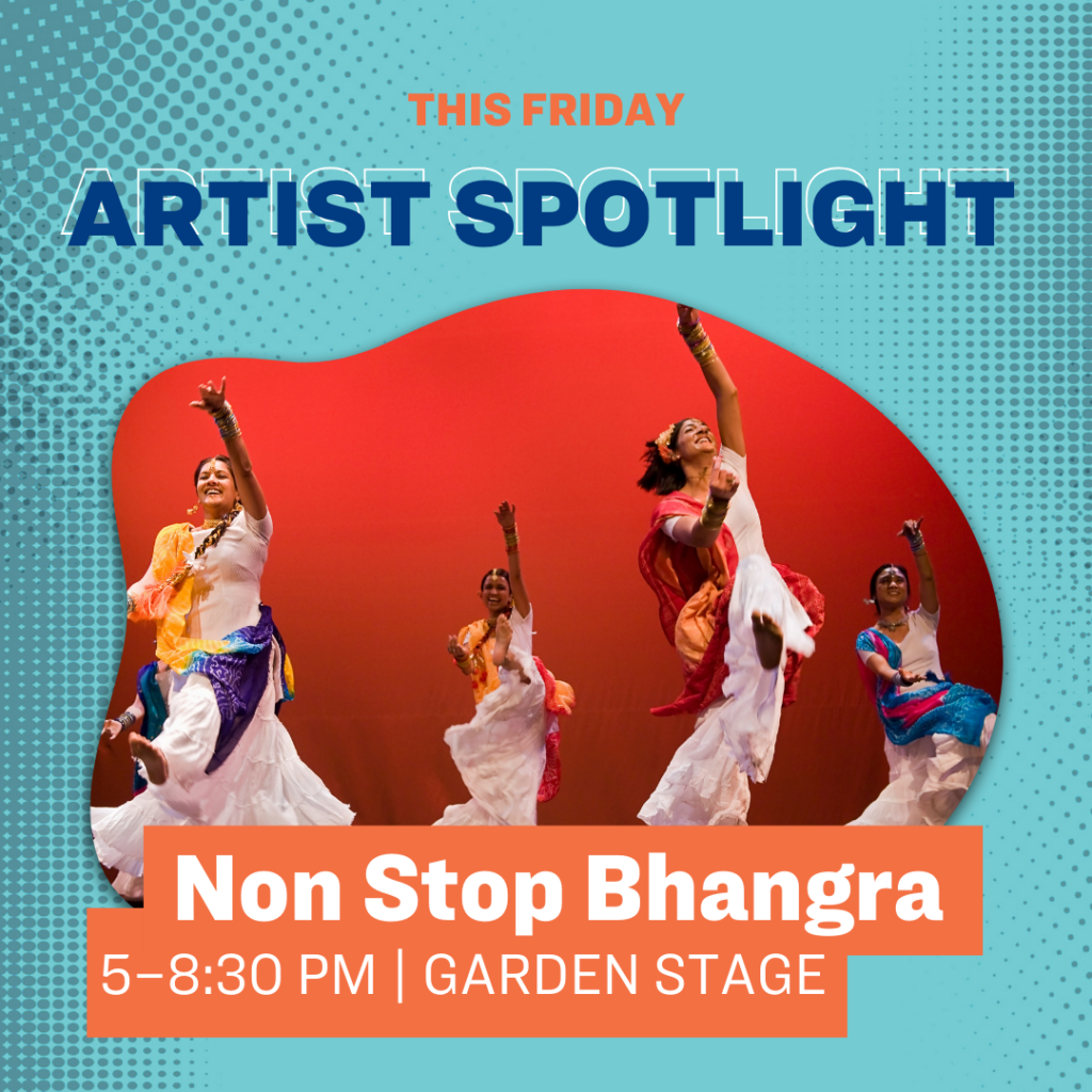 This 星期五 - Artist Spotlight: Non Stop Bhangra, 5—8:30 pm | The Garden Stage