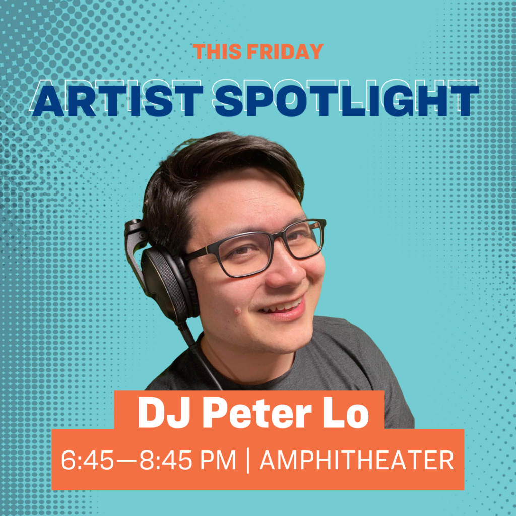 This Friday Artist Spotlight DJ Peter Lo 6:45–8:45 PM | Amphitheater