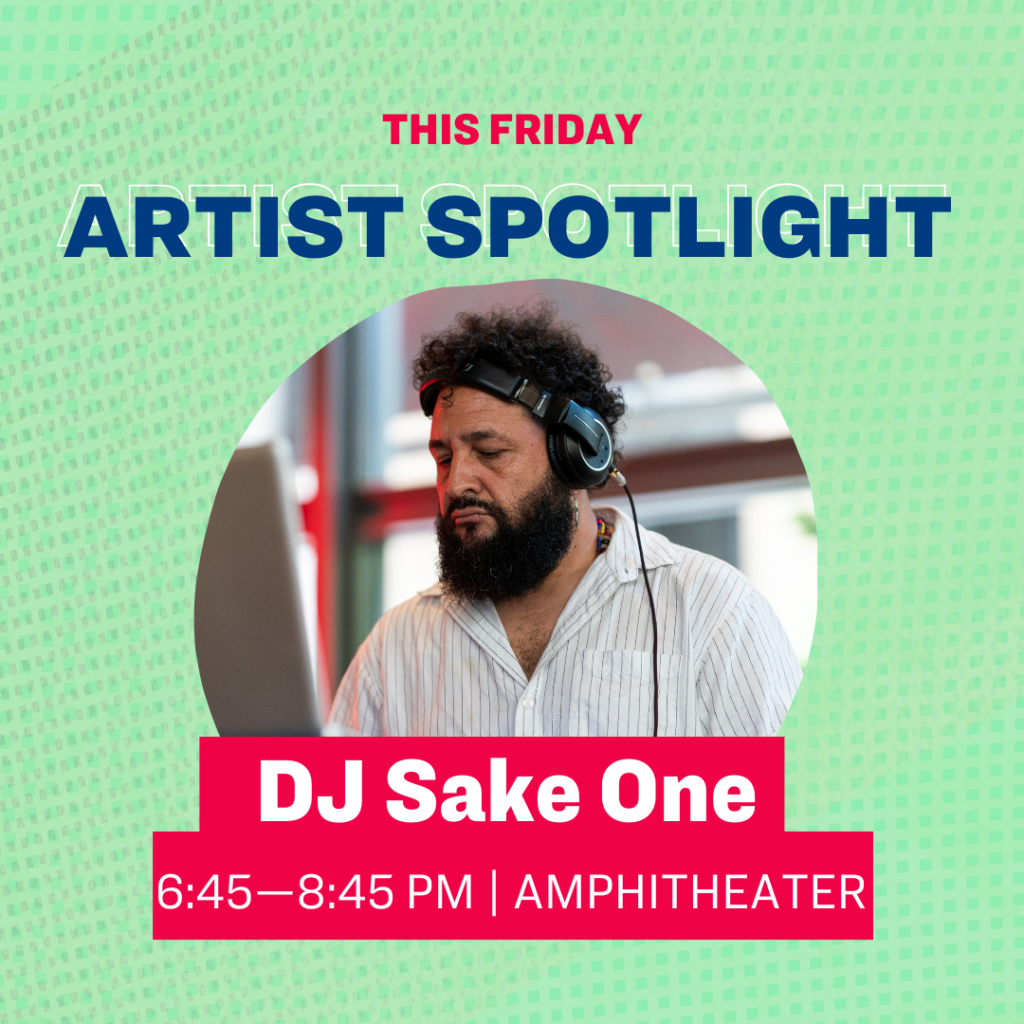 This Viernes Artist Spotlight DJ Sake One 6:45–8:45 pm | Amphitheater