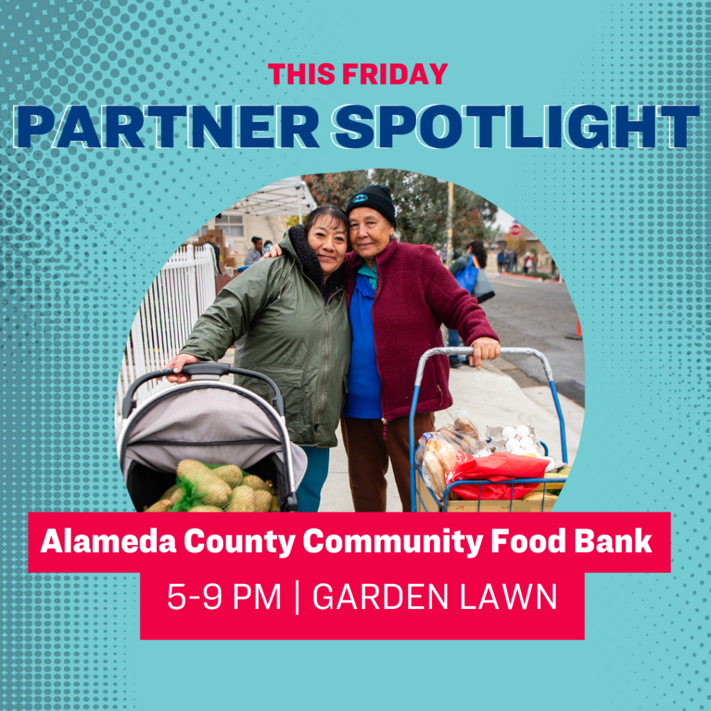 This Viernes Partner Spotlight Alameda County Community Food Bank, 5–9 pm Garden Lawn