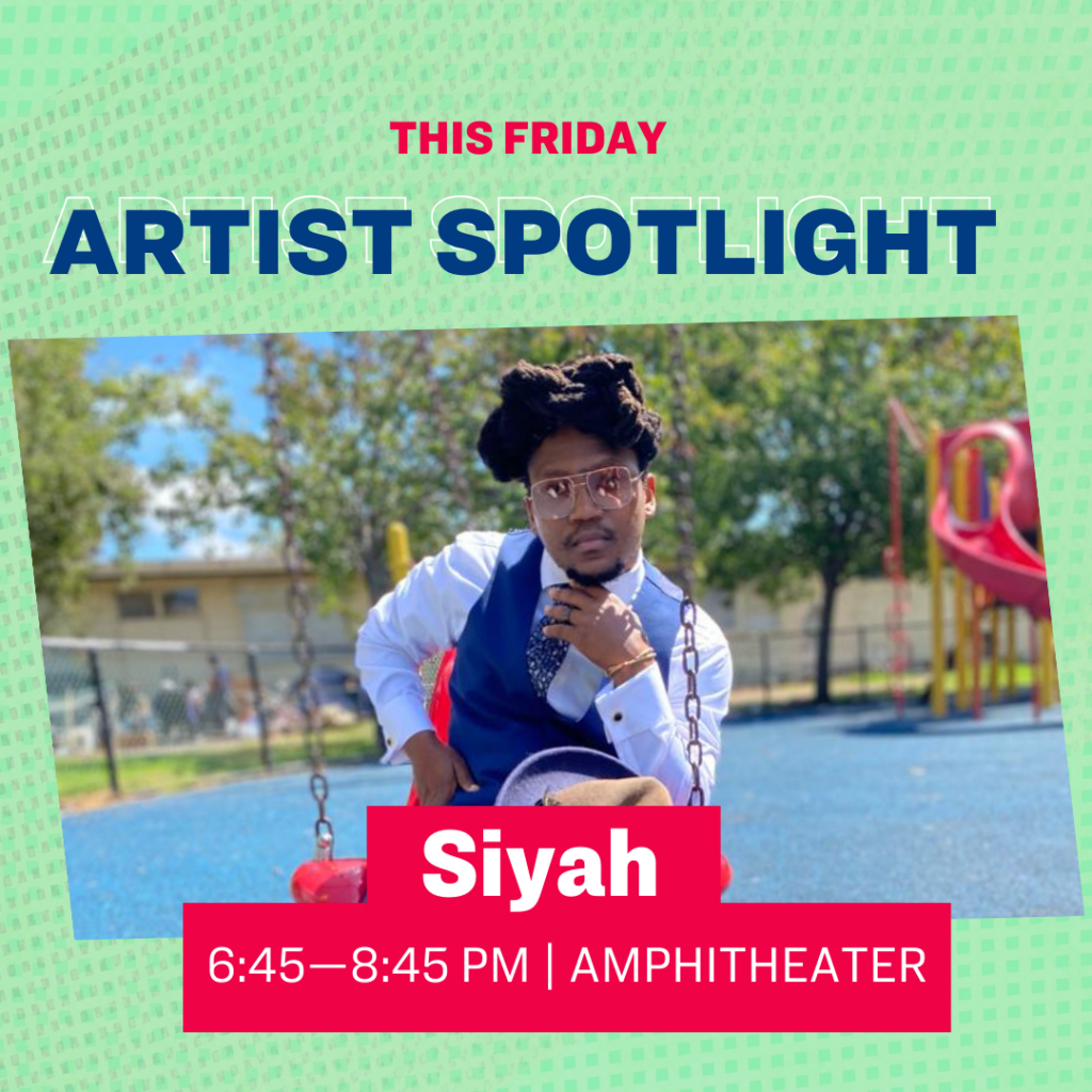 This Friday Artist Spotlight Siyah 6:45–8:45 pm | Amphitheater