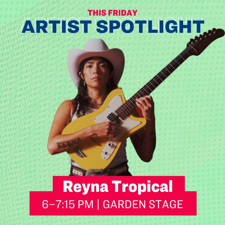 This Friday Artist Spotlight: Reyna Tropical, 6–7:15 pm | Garden Stage