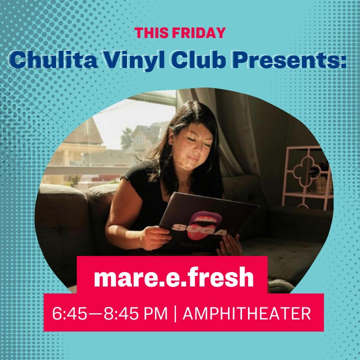 This Friday Chulita Vinyl Club Presents: mare.e.fresh, 6:45–8:45 pm | Amphitheater