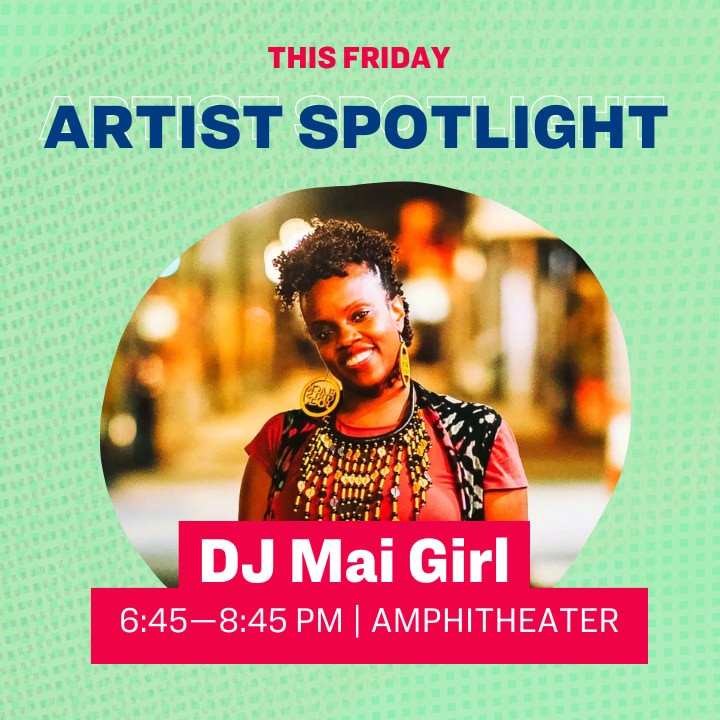 This Friday Artist Spotlight: DJ Mai Girl, 6:45–8:45 pm | Amphitheater